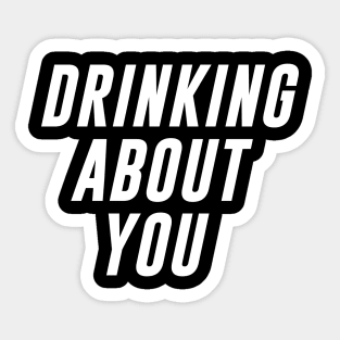 Drinking about You Sticker